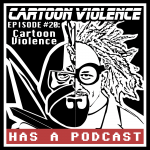 #20: Cartoon Violence (guest host Aaron Carnes)